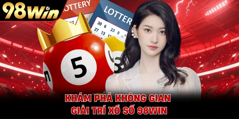 Khám phá không gian giải trí xổ số 98WIN