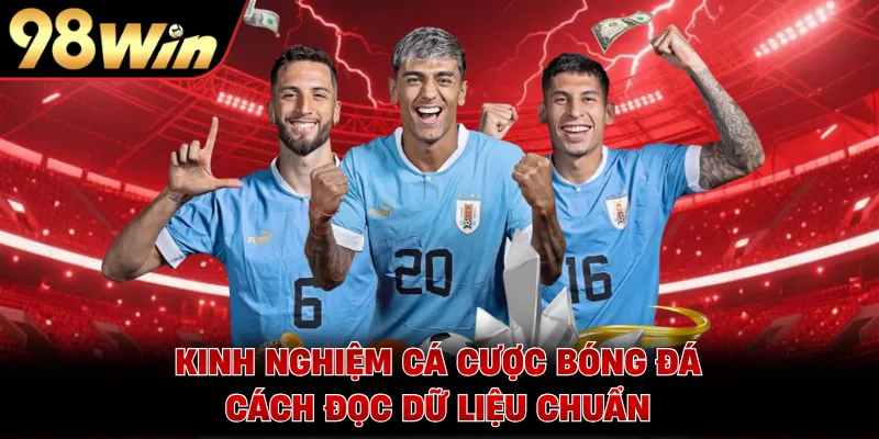 Kinh Nghiệm Cá Cược Bóng Đá - Cách Đọc Dữ Liệu Chuẩn